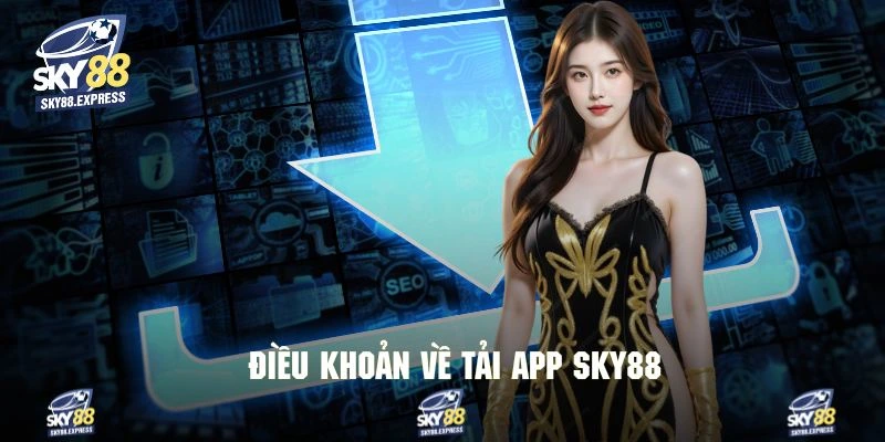 Tải App Sky88 1 Nắm bắt các điều khoản trước khi tải App Sky88