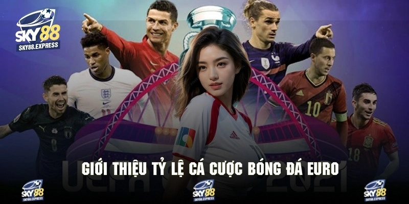 Tỷ Lệ Cá Cược Bóng Đá Euro - Phân Tích Kèo Sâu Cực Đỉnh 2 Thông tin sơ lược về tỷ lệ kèo bóng đá Euro